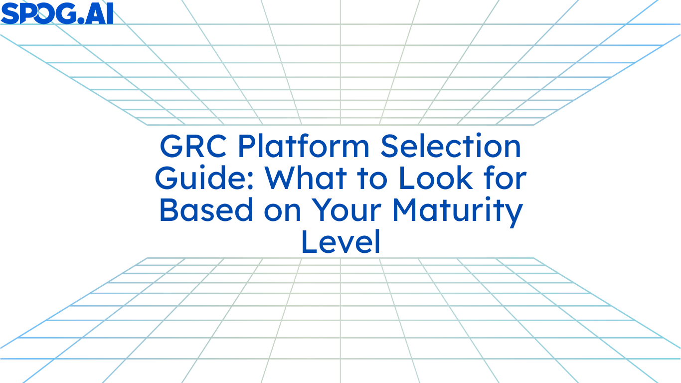 GRC Platform Selection Guide: What to Look for Based on Your Maturity Level